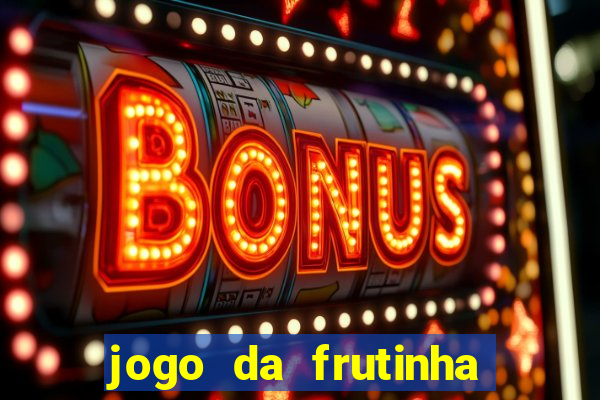 jogo da frutinha de ganhar dinheiro